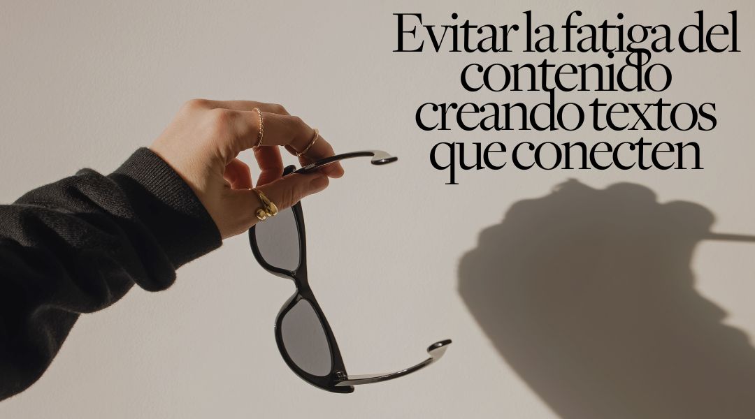 evitar la fatiga del contenido creando siempre textos que conecten