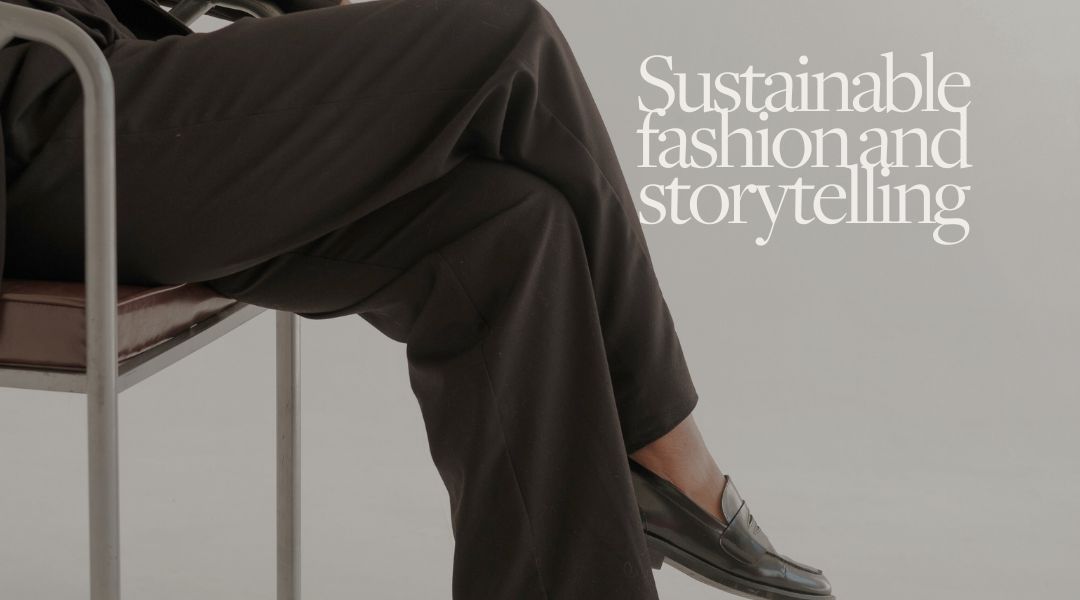 Sustainable fashion and storytelling