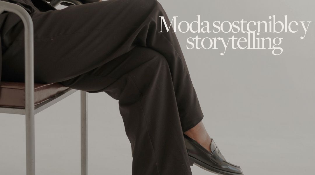 Moda sostenible y storytelling: cómo las marcas están construyendo un relato que vende más